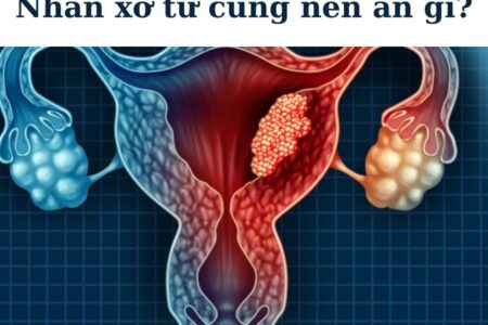 nhân xơ tử cung nên ăn gì