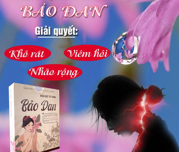 Công dụng viên đặt tử cung Bảo Đan